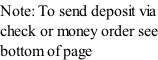 Note: To send deposit via check or money order see bottom of page
