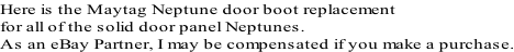 Here is the Maytag Neptune door boot replacement  for all of the solid door panel Neptunes.  As an eBay Partner, I may be compensated if you make a purchase.